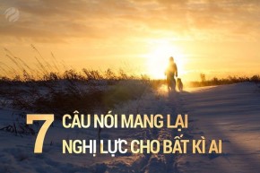 10 câu nói mang lại nghị lực cho bất kì ai
