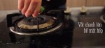 Mẹo hay giúp làm sạch các vết dầu mỡ trên bếp ga đơn giản nhất