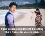 Nỗi đau người vợ nào cũng phải trải qua khi lấy chồng vô tâm