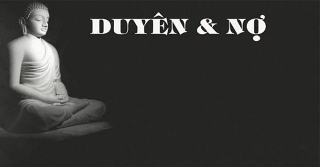 Duyên và Nợ: Nếu cảm thấy mình bất hạnh trong tình yêu hãy đọc bài này sẽ thấy bình yên, không còn than trách số phận nữa