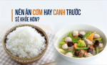 6 Lời Khuyên Để Ăn Canh Đúng Cách: Bạn Đã Biết Ăn Cơm Hay Canh Trước Sẽ Tốt Hơn?