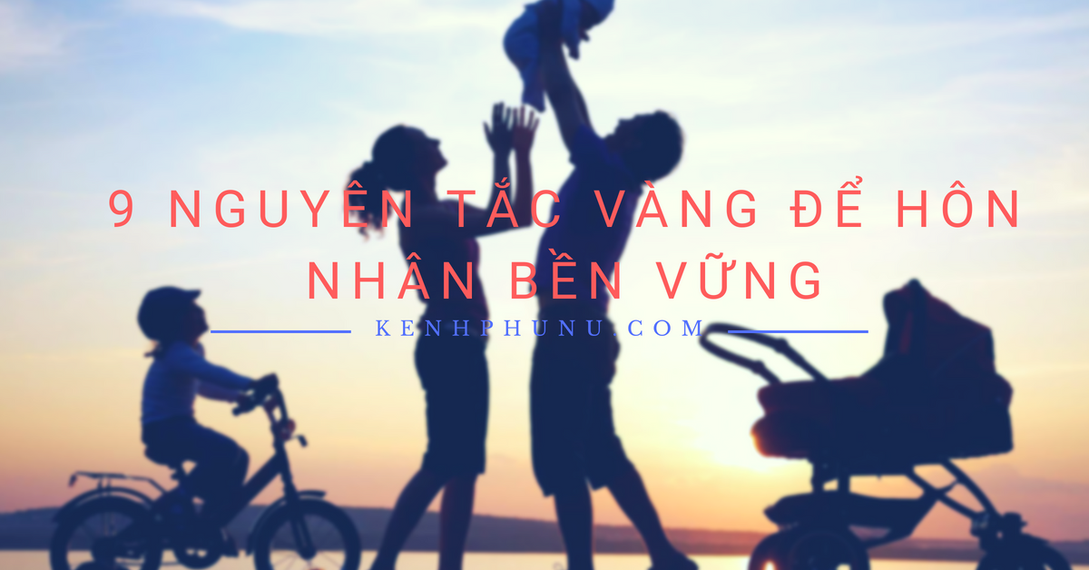 Vợ chồng hãy nói nhau nghe 9 NGUYÊN TẮC này để không đến bờ vực LY HÔN