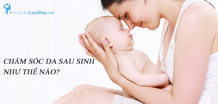 3 Công thức dưỡng da mặt giúp đẩy lùi mụn, nám, bóng dầu hay  da quá khô sau sinh