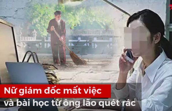 Nữ giám đốc mất việc chỉ bởi một câu nói của “ông lão quét rác”