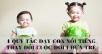 4 quy tắc dạy con nổi tiếng có thể thay đổi cuộc đời 1 đứa trẻ