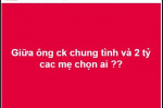 Khi được hỏi: CHỌN CHỒNG CHUNG THUỶ HAY 2 TỈ, các chị em đã trả lời thế này đây