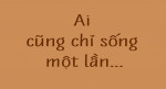 Cuộc Sống Chỉ Một Lần, Đau Đớn Cứ Từ Bỏ, Mệt Mỏi Thì Nghỉ Ngơi, Đừng Làm Gì Có Lỗi Với Bản Thân
