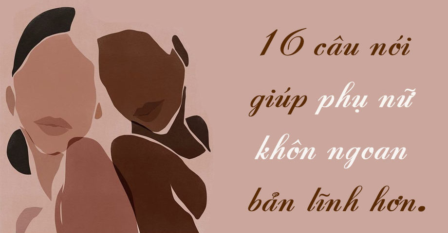 16 câᴜ nói THÔ nhưng THẬT giúp phụ nữ khôn ngoan, sống hạnh phúc hơn mỗi ngày