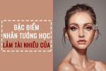 Đặc điểm nhân tướng học của người lắm tài nhiều của, bạn có không?