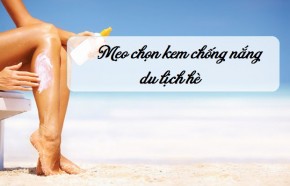 4 mẹo nhỏ giúp chọn kem chống nắng du lịch tốt