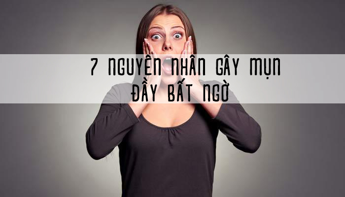 Bất ngờ với 7 nguyên nhân gây mụn không nghĩ đến