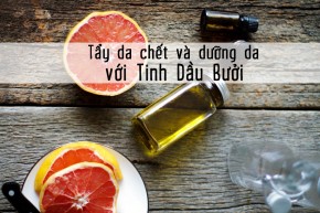 Tự làm kem tẩy da chết và dưỡng da với tinh dầu bưởi