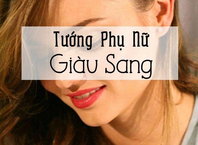 6 tướng mặt phụ nữ nhất định có chồng giàu sang phú quý