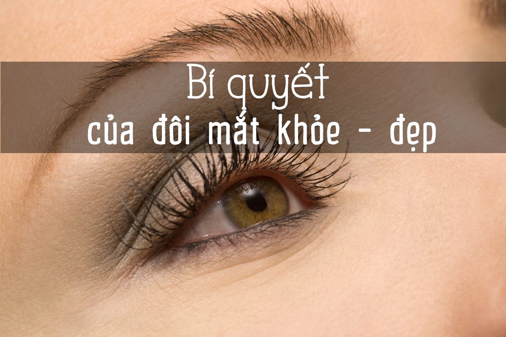 Làm sao để có một đôi mắt đẹp và khỏe?