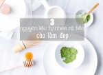 3 nguyên liệu tự nhiên rẻ tiền làm đẹp phải thử qua
