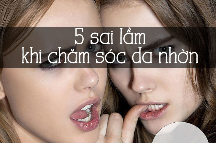 5 sai lầm kinh điển khi chăm sóc da nhờn mụn