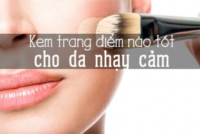 Da nhạy cảm nên dùng kem nền trang điểm nào?