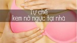 Hướng dẫn tự làm công thức kem nở ngực tại nhà