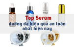 Top serum dưỡng da hiệu quả an toàn nhất hiện nay