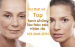 Lật tẩy hiệu quả của top kem chống lão hóa xóa nhăn da tốt nhất 2015
