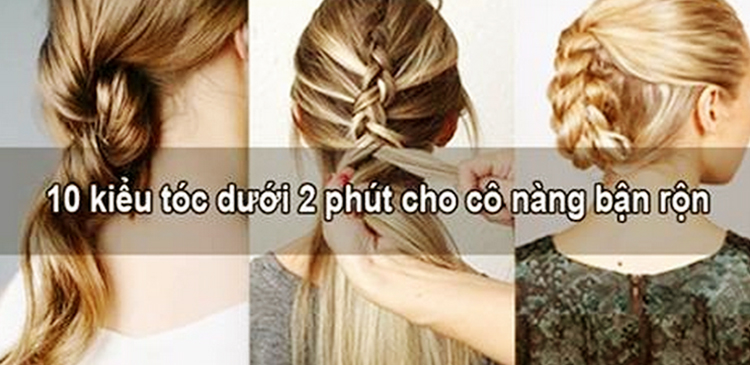 10 kiểu tóc dưới 2 phút cho cô nàng bận rộn