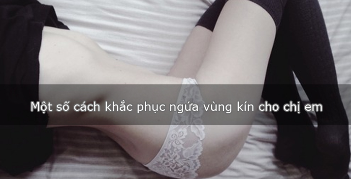 Một số cách khắc phục ngứa vùng kín cho chị em