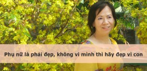 Phụ nữ ai cũng cần đẹp, không vì mình thì hãy đẹp vì con